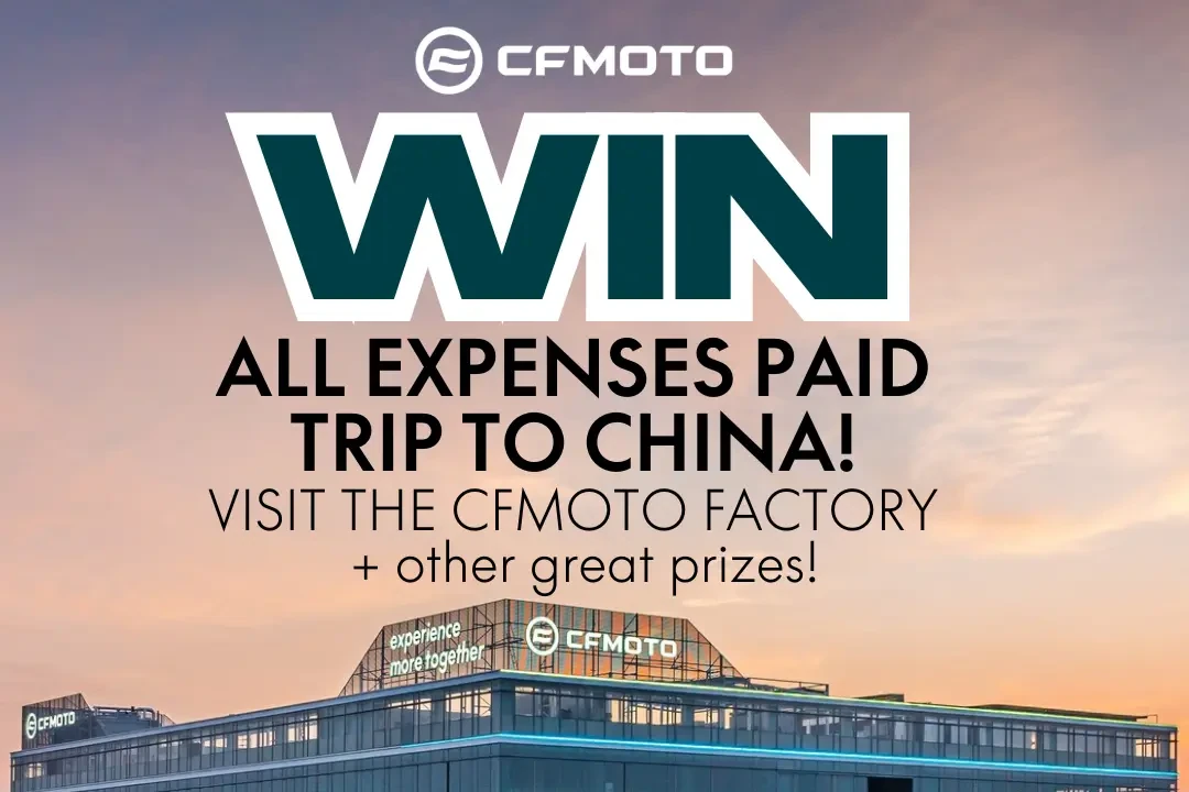 Discover the opportunity to win an all-expenses-paid trip to China, where you'll visit the iconic CFMOTO factory and experience CFMOTO classics. Don't miss out on this exciting adventure and other incredible prizes!.